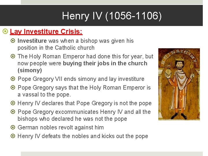 Henry IV (1056 -1106) Lay Investiture Crisis: Investiture was when a bishop was given