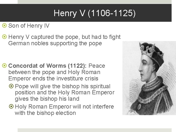 Henry V (1106 -1125) Son of Henry IV Henry V captured the pope, but