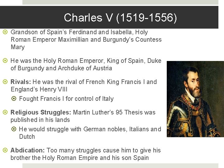 Charles V (1519 -1556) Grandson of Spain’s Ferdinand Isabella, Holy Roman Emperor Maximillian and