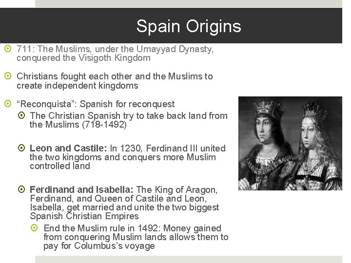 Spain Origins 711: The Muslims, under the Umayyad Dynasty, conquered the Visigoth Kingdom Christians