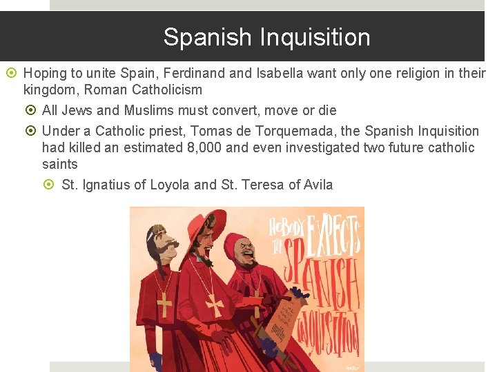 Spanish Inquisition Hoping to unite Spain, Ferdinand Isabella want only one religion in their