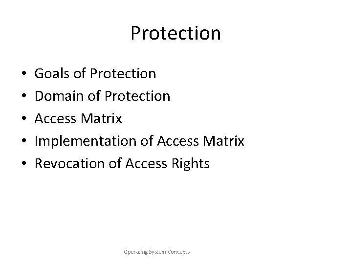 Protection • • • Goals of Protection Domain of Protection Access Matrix Implementation of