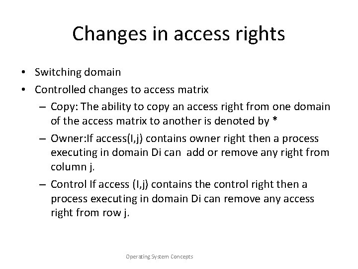Changes in access rights • Switching domain • Controlled changes to access matrix –