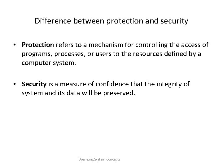 Difference between protection and security • Protection refers to a mechanism for controlling the