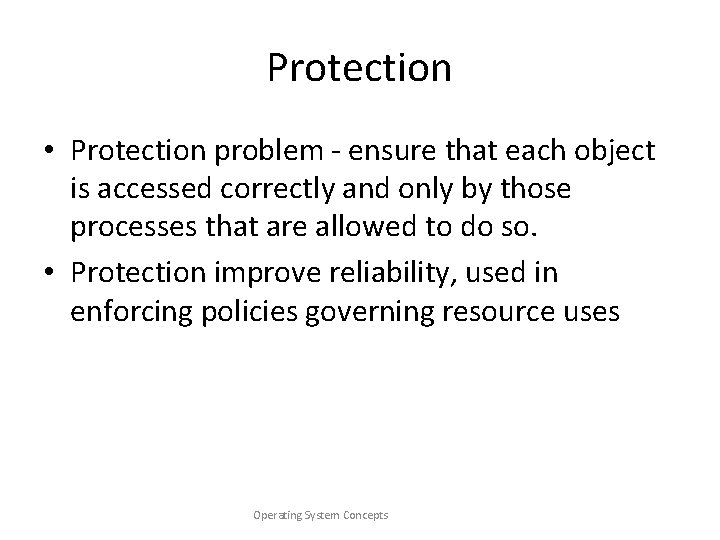 Protection • Protection problem - ensure that each object is accessed correctly and only