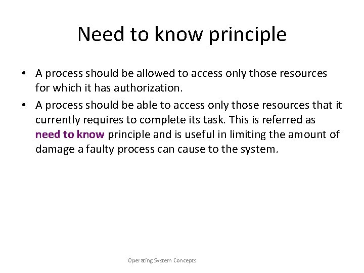 Need to know principle • A process should be allowed to access only those