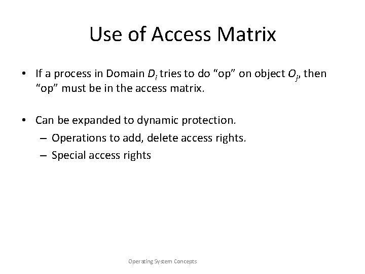 Use of Access Matrix • If a process in Domain Di tries to do