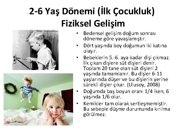 2 -6 Yaş Dönemi (İlk Çocukluk) Fiziksel Gelişim • Bedensel gelişim doğum sonrası döneme