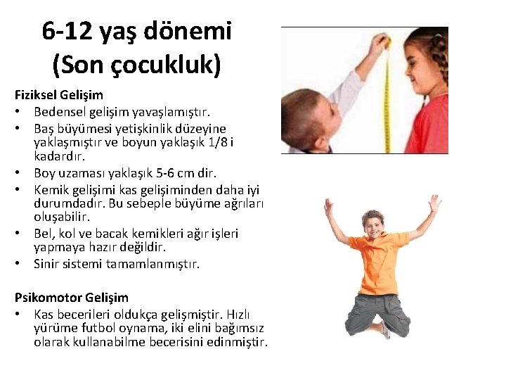 6 -12 yaş dönemi (Son çocukluk) Fiziksel Gelişim • Bedensel gelişim yavaşlamıştır. • Baş