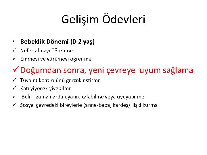 Gelişim Ödevleri • Bebeklik Dönemi (0 -2 yaş) ü Nefes almayı öğrenme ü Emmeyi