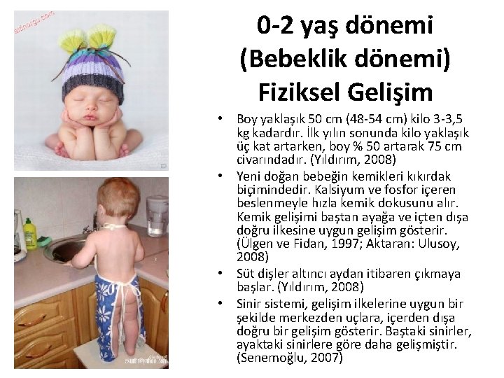 0 -2 yaş dönemi (Bebeklik dönemi) Fiziksel Gelişim • Boy yaklaşık 50 cm (48