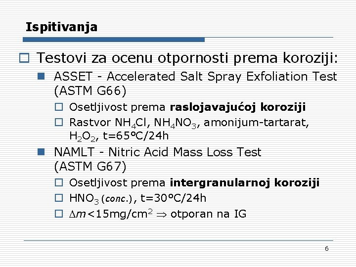 Ispitivanja o Testovi za ocenu otpornosti prema koroziji: n ASSET - Accelerated Salt Spray