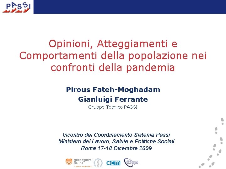 Opinioni, Atteggiamenti e Comportamenti della popolazione nei confronti della pandemia Pirous Fateh-Moghadam Gianluigi Ferrante