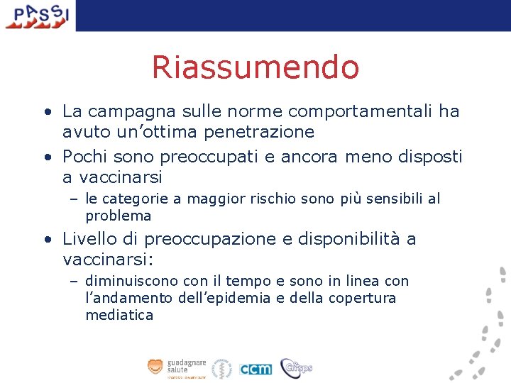 Riassumendo • La campagna sulle norme comportamentali ha avuto un’ottima penetrazione • Pochi sono