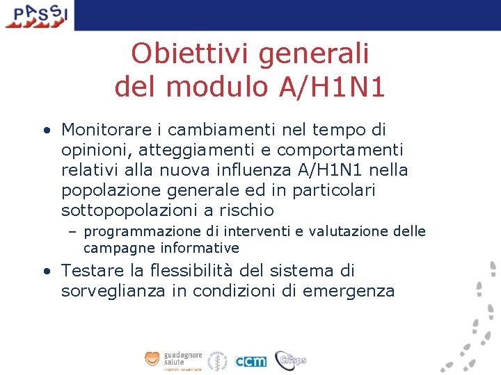 Obiettivi generali del modulo A/H 1 N 1 • Monitorare i cambiamenti nel tempo