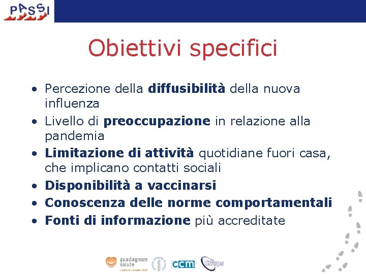 Obiettivi specifici • Percezione della diffusibilità della nuova influenza • Livello di preoccupazione in