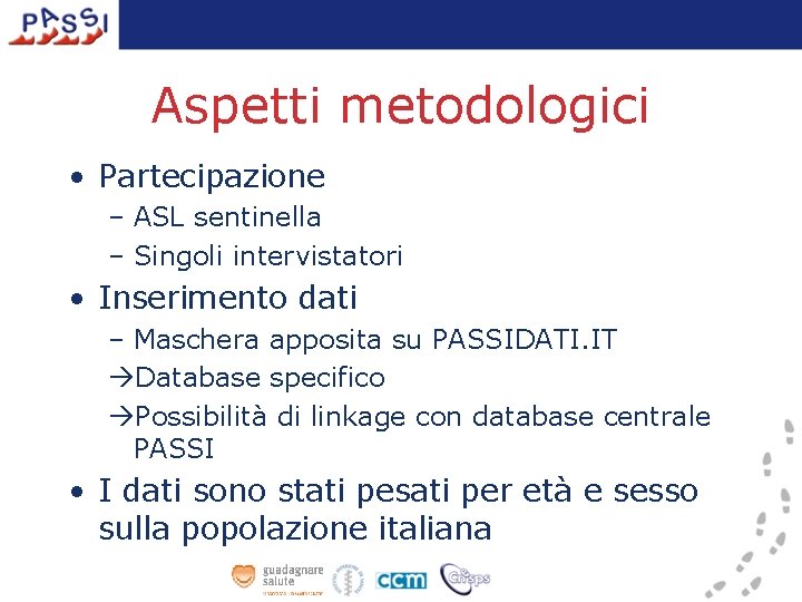 Aspetti metodologici • Partecipazione – ASL sentinella – Singoli intervistatori • Inserimento dati –