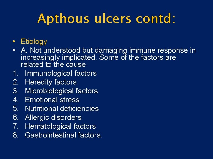 Apthous ulcers contd: • Etiology • A. Not understood but damaging immune response in