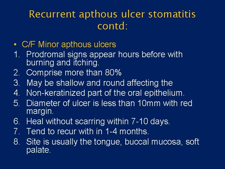 Recurrent apthous ulcer stomatitis contd: • C/F Minor apthous ulcers 1. Prodromal signs appear