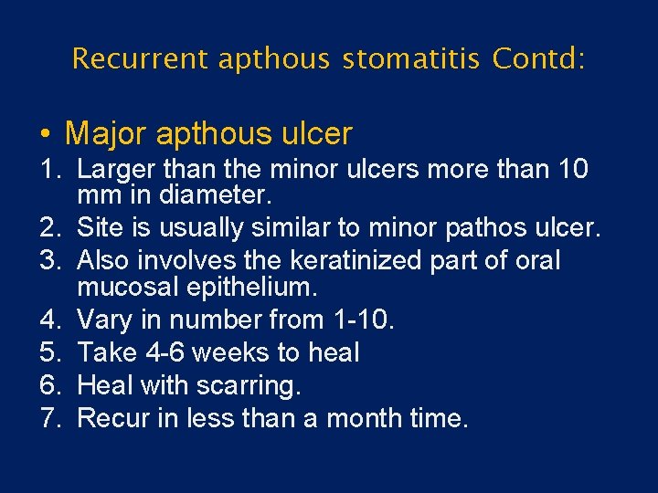 Recurrent apthous stomatitis Contd: • Major apthous ulcer 1. Larger than the minor ulcers