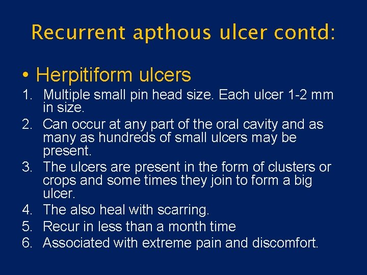 Recurrent apthous ulcer contd: • Herpitiform ulcers 1. Multiple small pin head size. Each