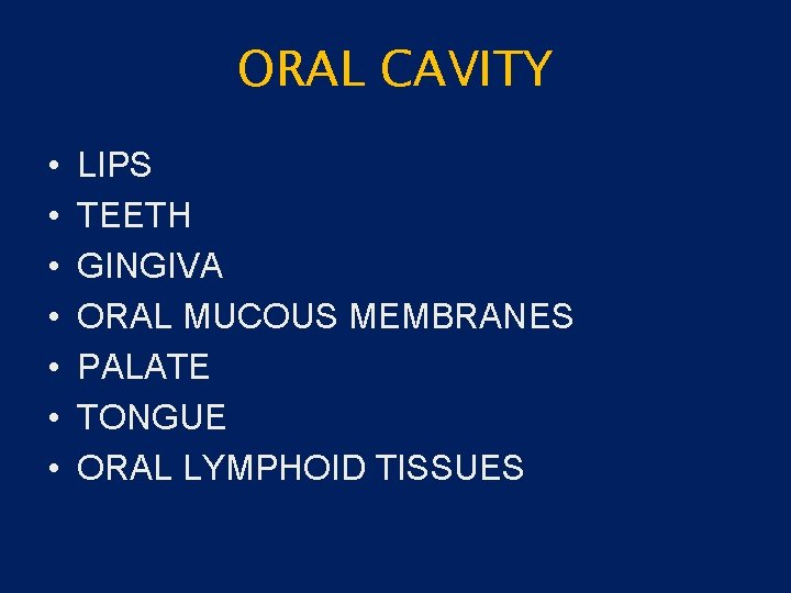 ORAL CAVITY • • LIPS TEETH GINGIVA ORAL MUCOUS MEMBRANES PALATE TONGUE ORAL LYMPHOID