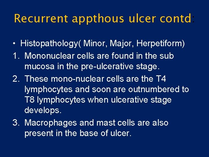 Recurrent appthous ulcer contd: • Histopathology( Minor, Major, Herpetiform) 1. Mononuclear cells are found