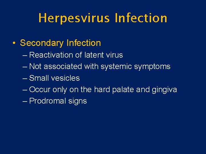 Herpesvirus Infection • Secondary Infection – Reactivation of latent virus – Not associated with