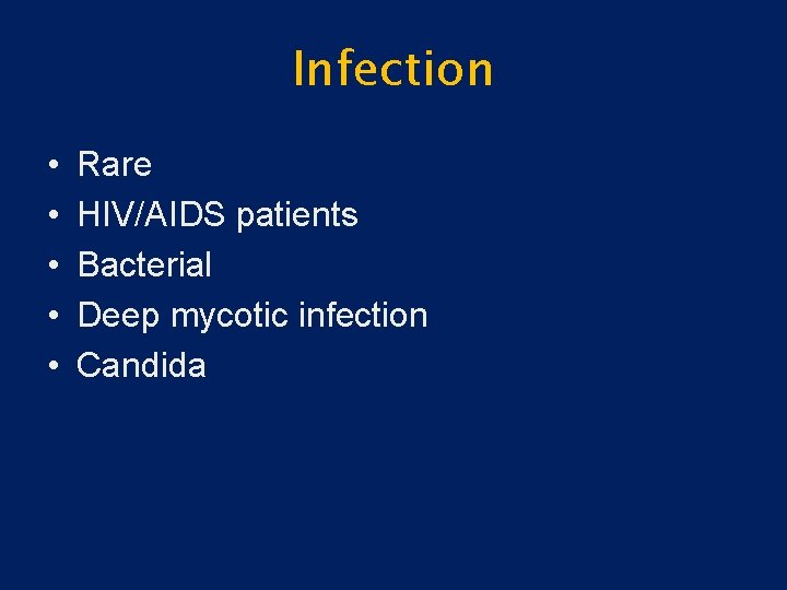 Infection • • • Rare HIV/AIDS patients Bacterial Deep mycotic infection Candida 
