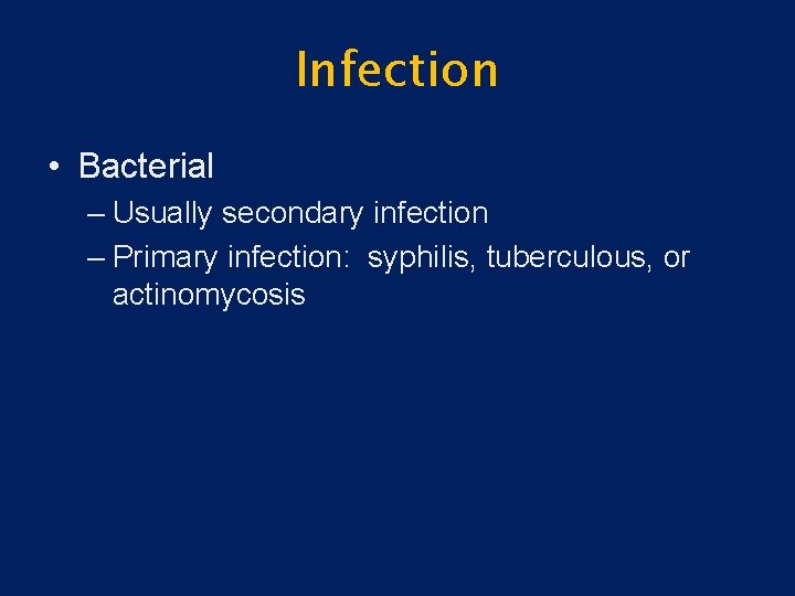 Infection • Bacterial – Usually secondary infection – Primary infection: syphilis, tuberculous, or actinomycosis
