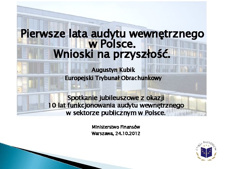 Pierwsze lata audytu wewnętrznego w Polsce. Wnioski na przyszłość. Augustyn Kubik Europejski Trybunał Obrachunkowy