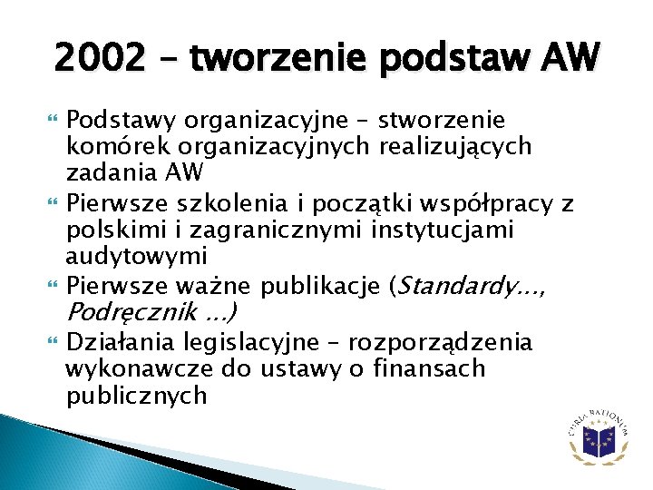 2002 – tworzenie podstaw AW Podstawy organizacyjne – stworzenie komórek organizacyjnych realizujących zadania AW