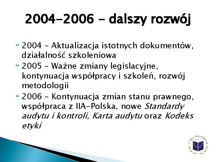 2004 -2006 - dalszy rozwój 2004 – Aktualizacja istotnych dokumentów, działalność szkoleniowa 2005 –