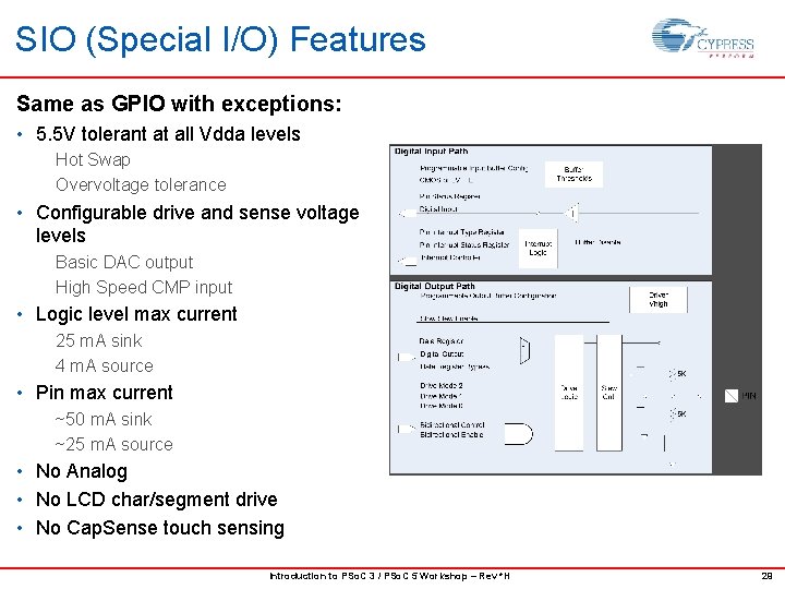 SIO (Special I/O) Features Same as GPIO with exceptions: • 5. 5 V tolerant