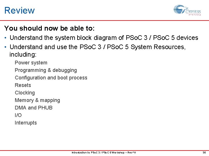 Review You should now be able to: • Understand the system block diagram of