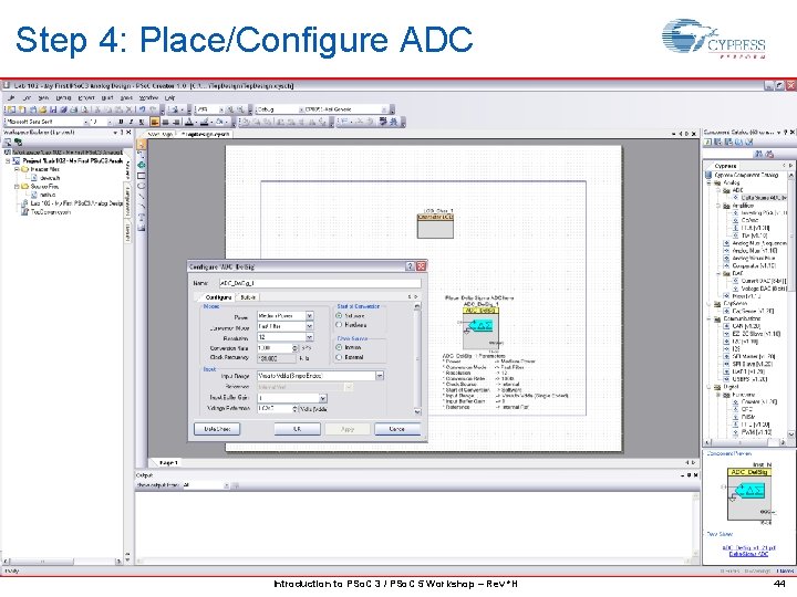 Step 4: Place/Configure ADC Introduction to PSo. C 3 / PSo. C 5 Workshop