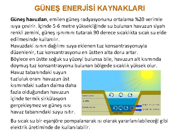 GÜNEŞ ENERJİSİ KAYNAKLARI Güneş havuzları, emilen güneş radyasyonunu ortalama %20 verimle ısıya çevirir. İçinde