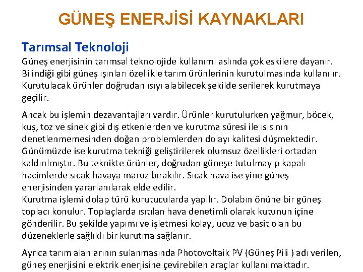 GÜNEŞ ENERJİSİ KAYNAKLARI Tarımsal Teknoloji Güneş enerjisinin tarımsal teknolojide kullanımı aslında çok eskilere dayanır.