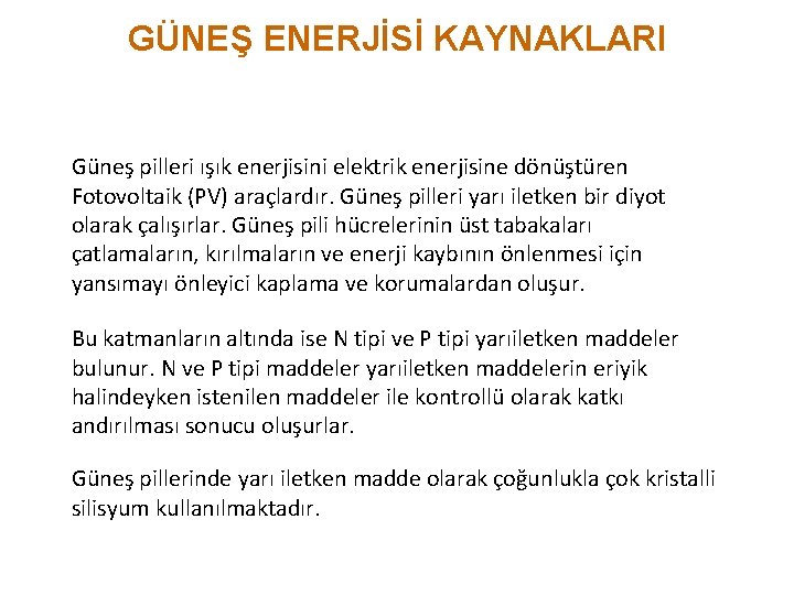 GÜNEŞ ENERJİSİ KAYNAKLARI Güneş pilleri ışık enerjisini elektrik enerjisine dönüştüren Fotovoltaik (PV) araçlardır. Güneş