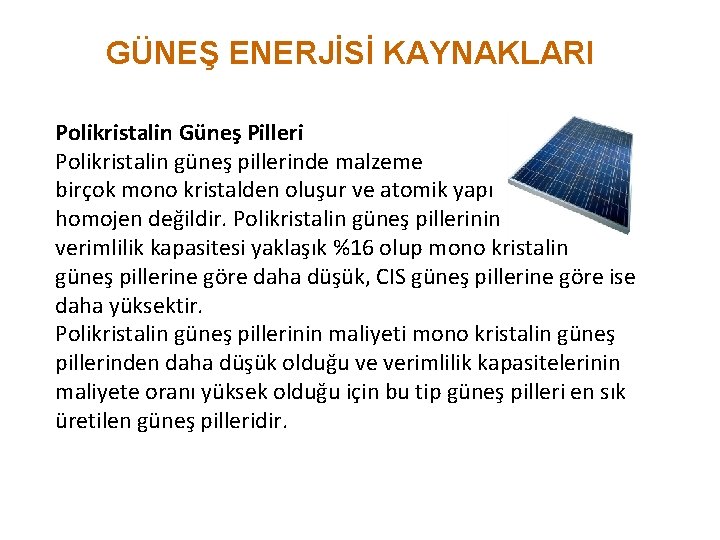 GÜNEŞ ENERJİSİ KAYNAKLARI Polikristalin Güneş Pilleri Polikristalin güneş pillerinde malzeme birçok mono kristalden oluşur