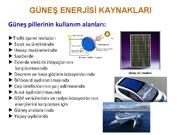 GÜNEŞ ENERJİSİ KAYNAKLARI Güneş pillerinin kullanım alanları: ►Trafik işaret levhaları ► Sıcak su üretiminde