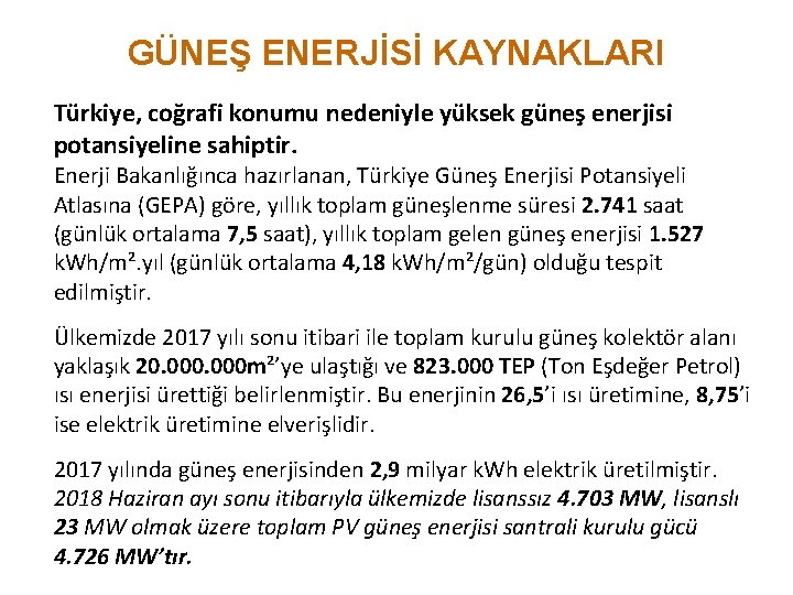 GÜNEŞ ENERJİSİ KAYNAKLARI Türkiye, coğrafi konumu nedeniyle yüksek güneş enerjisi potansiyeline sahiptir. Enerji Bakanlığınca