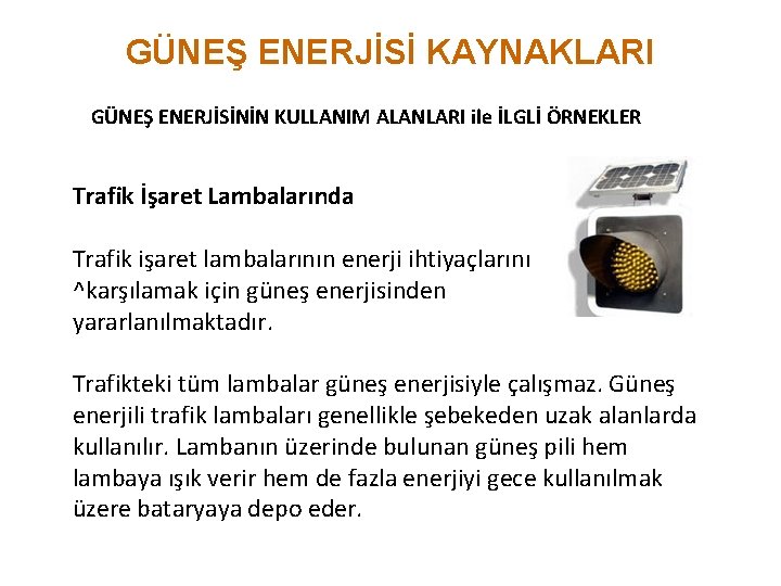 GÜNEŞ ENERJİSİ KAYNAKLARI GÜNEŞ ENERJİSİNİN KULLANIM ALANLARI ile İLGLİ ÖRNEKLER Trafik İşaret Lambalarında Trafik