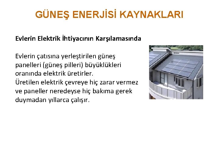 GÜNEŞ ENERJİSİ KAYNAKLARI Evlerin Elektrik İhtiyacının Karşılamasında Evlerin çatısına yerleştirilen güneş panelleri (güneş pilleri)