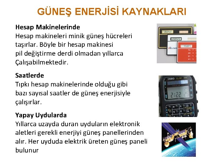 GÜNEŞ ENERJİSİ KAYNAKLARI Hesap Makinelerinde Hesap makineleri minik güneş hücreleri taşırlar. Böyle bir hesap