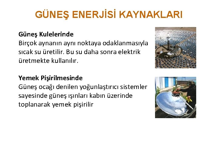 GÜNEŞ ENERJİSİ KAYNAKLARI Güneş Kulelerinde Birçok aynanın aynı noktaya odaklanmasıyla sıcak su üretilir. Bu