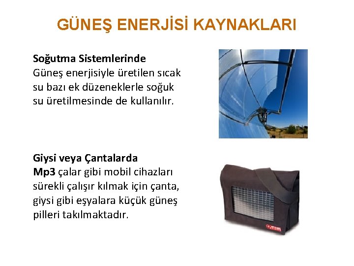 GÜNEŞ ENERJİSİ KAYNAKLARI Soğutma Sistemlerinde Güneş enerjisiyle üretilen sıcak su bazı ek düzeneklerle soğuk