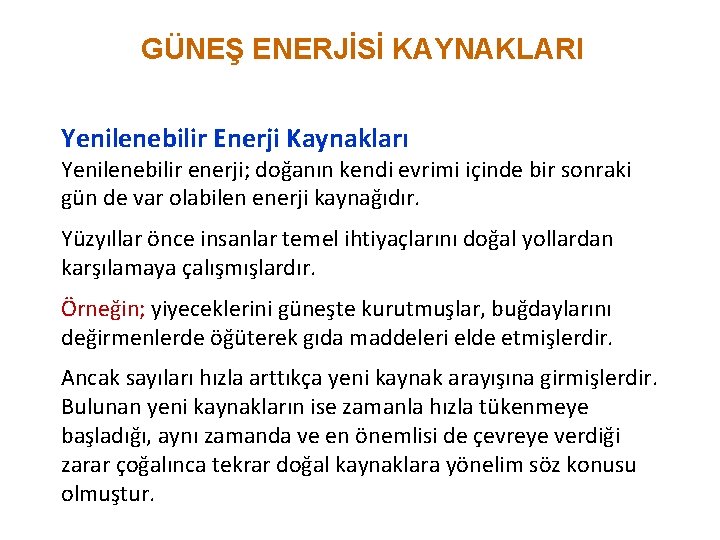 GÜNEŞ ENERJİSİ KAYNAKLARI Yenilenebilir Enerji Kaynakları Yenilenebilir enerji; doğanın kendi evrimi içinde bir sonraki