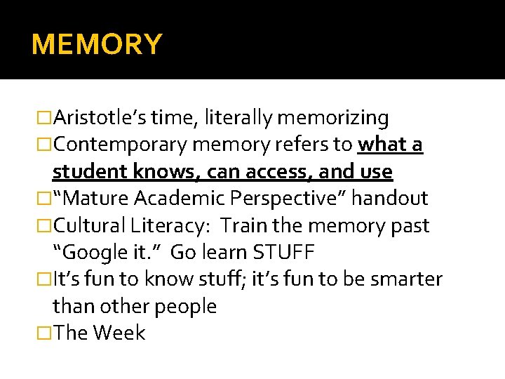 MEMORY �Aristotle’s time, literally memorizing �Contemporary memory refers to what a student knows, can