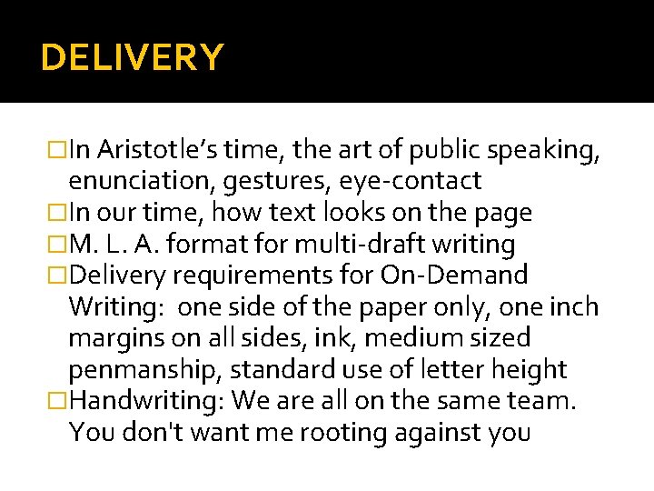 DELIVERY �In Aristotle’s time, the art of public speaking, enunciation, gestures, eye-contact �In our